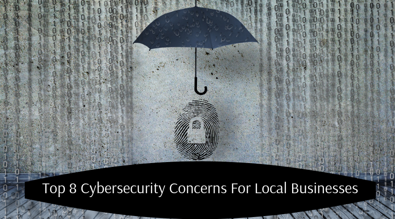 Top 8 Cybersecurity Concerns For Local Businesses